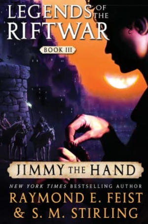 Stirling, S M / Raymond E Feist. Jimmy the Hand - Legends of the Riftwar, Book III. Harper Voyager, 2017.