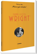 Frank Lloyd Wright ¡Mira Qué Artista!