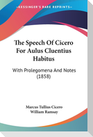 The Speech Of Cicero For Aulus Cluentius Habitus