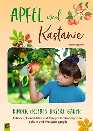 Igelbrink, Bettina. Apfel und Kastanie - Kinder erleben unsere Bäume - Aktionen, Geschichten und Rezepte für Kindergarten, Schule und Waldpädagogik. Verlag an der Ruhr GmbH, 2022.