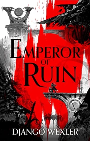 Wexler, Django. Emperor of Ruin. Bloomsbury Publishing plc, 2023.