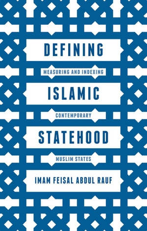 Abdul Rauf, Imam Feisal. Defining Islamic Statehood - Measuring and Indexing Contemporary Muslim States. Springer Nature Singapore, 2015.