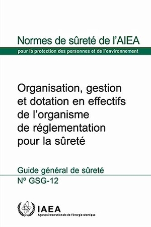 International Atomic Energy Agency. Organization, Management and Staffing of the Regulatory Body for Safety. Mare Nostrum, 2023.