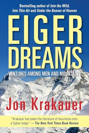 Krakauer, Jon. Eiger Dreams - Ventures Among Men And Mountains. Lyons Press, 2019.