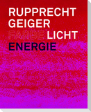 Rupprecht Geiger: Farbe - Licht - Energie
