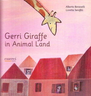 Benevelli, Alberto / Loretta Serofilli. Gerri giraffe in animal land. Esserci, 2007.