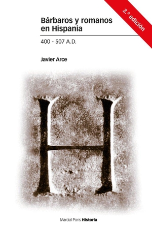 Arce Martínez, Javier. Bárbaros y romanos en Hispania, 400-507 a.d.. Marcial Pons Ediciones de Historia, S.A., 2017.