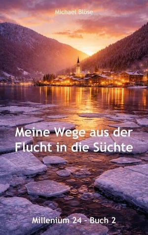Blöse, Michael. Meine Wege aus der Flucht in die Süchte - Buch 2 - Millenium 24 - Buch 2. Rediroma-Verlag, 2026.