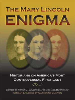 Williams, Frank J. / Michael Burkhimer (Hrsg.). The Mary Lincoln Enigma: Historians on America's Most Controversial First Lady. Southern Illinois University Press, 2012.