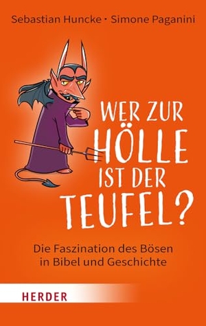 Paganini, Simone / Sebastian Huncke. Wer zur Hölle ist der Teufel? - Die Faszination des Bösen in Bibel und Geschichte. Herder Verlag GmbH, 2023.