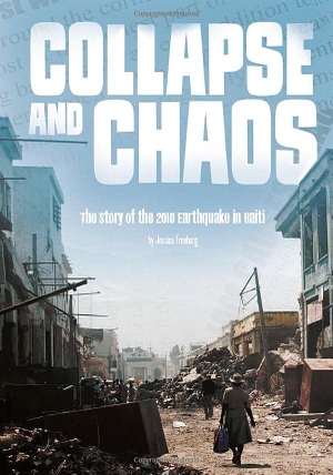Freeburg, Jessica. Collapse and Chaos - The Story of the 2010 Earthquake in Haiti. Capstone, 2017.