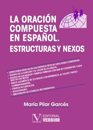 Garcés Gómez, María Pilar / María Pilar Garcés. La oración compuesta en español, estructuras y nexos. Editorial Verbum, S.L., 1994.
