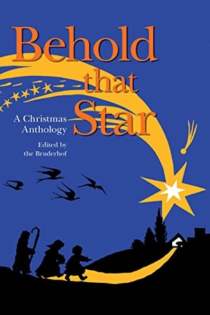 Phillips, John Bertram / Chute, Beatrice Joy et al. Behold That Star - A Christmas Anthology. Plough Publishing House, 1996.