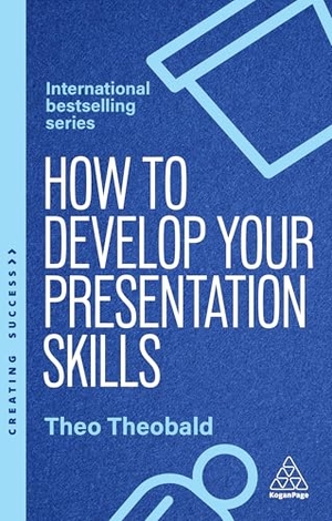 Theobald, Theo. How to Develop Your Presentation Skills - Inspire and Inform with Clarity and Confidence. Kogan Page, 2026.