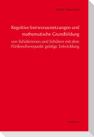 Kognitive Lernvoraussetzungen und mathematische Grundbildung von Schülerinnen und Schülern mit dem Förderschwerpunkt geistige Entwicklung