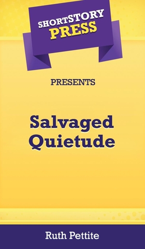 Pettite, Ruth. Short Story Press Presents Salvaged Quietude. Hot Methods, Inc., 2020.