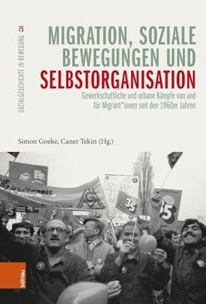 Goeke, Simon / Caner Tekin (Hrsg.). Migration, soziale Bewegungen und Selbstorganisation - Gewerkschaftliche und urbane Kämpfe von und für Migrant*innen seit den 1960er Jahren. Böhlau-Verlag GmbH, 2025.