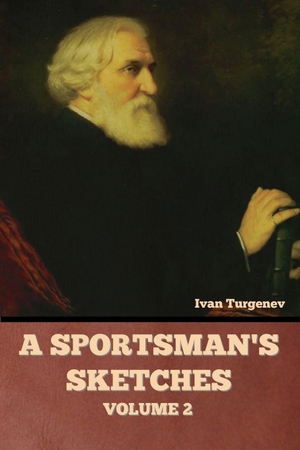Turgenev, Ivan. A Sportsman's Sketches, Volume 2. Bibliotech Press, 2022.