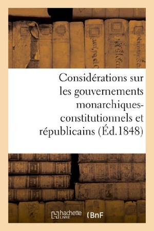 Marlet. Considérations sur les gouvernements monarchiques-constitutionnels et républicains. Hachette Livre, 2022.