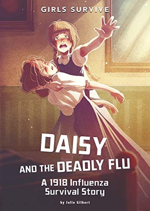 Gilbert, Julie. Daisy and the Deadly Flu - A 1918 Influenza Survival Story. Capstone, 2020.