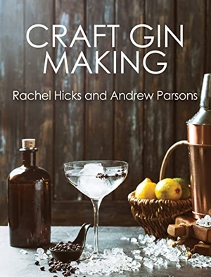 Hicks, Rachel / Andrew Parsons. Craft Gin Making. Crowood Press (UK), 2021.