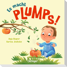 Es macht PLUMPS!