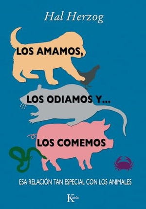 Herzog, Hal. Los Amamos, Los Odiamos Y . . . Los Comemos - ESA Relación Tan Especial Con Los Animales. Editorial Kairos, 2013.