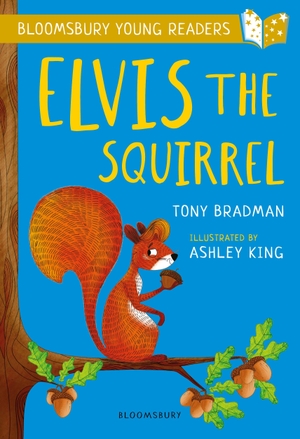 Bradman, Tony. Elvis the Squirrel: A Bloomsbury Young Reader - Gold Book Band. Bloomsbury Publishing PLC, 2018.