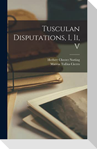 Tusculan Disputations, I, Ii, V