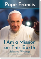 I Am a Mission on This Earth: Selected Writings