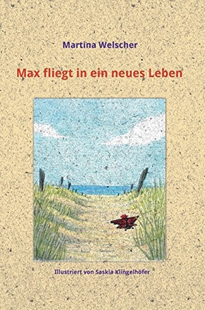Welscher, Martina. Max fliegt in ein neues Leben. tredition, 2017.