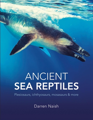 Naish, Darren. Ancient Sea Reptiles - Plesiosaurs, ichthyosaurs, mosasaurs and more. The Natural History Museum, 2025.