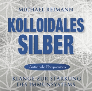 Reimann, Michael. Kolloidales Silber [elementare Schwingung] - Klänge zur Stärkung des Immunsystems. AMRA Verlag, 2017.