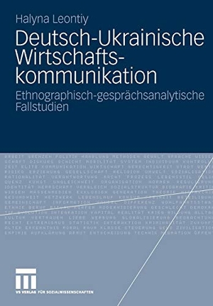 Leontiy, Halyna. Deutsch-ukrainische Wirtschaftskommunikation - Ethnografisch-gesprächsanalytische Fallstudien. VS Verlag für Sozialwissenschaften, 2009.