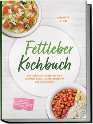 Lehme, Annette. Fettleber Kochbuch: Die leckersten Rezepte für eine entlastete Leber, leichter abnehmen und mehr Energie - inkl. 30-Tage-Ernährungsplan, Frühstück, Hauptgerichte, Snacks & Dips, Getränke & Desserts. edition JT, 2026.