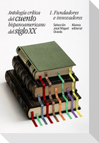 Antología crítica del cuento hispanoamericano del siglo XX : fundadores e innovadores