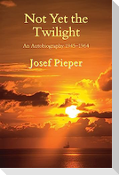 Not Yet the Twilight: An Autobiography 1945-1964