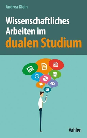 Klein, Andrea. Wissenschaftliches Arbeiten im dualen Studium. Vahlen Franz GmbH, 2018.