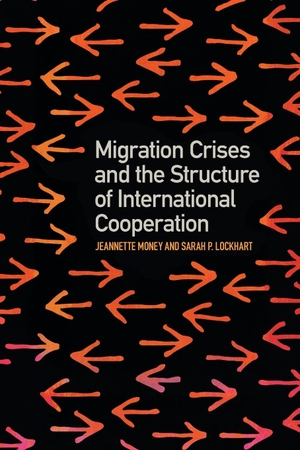 Lockhart, Sarah P / Jeannette Money. Migration Crises and the Structure of International Cooperation. University of Georgia Press, 2023.