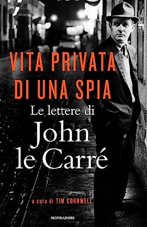 Le Carré, John. Vita privata di una spia. Le lettere di John le Carré (1945-2000). Mondadori, 2023.