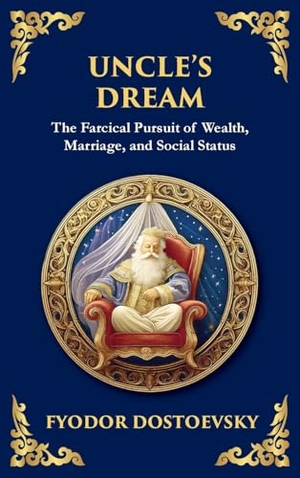 Dostoevsky, Fyodor M. Uncle's Dream - A Satirical Tale of Vanity, Marriage, and Social Hypocrisy (Large Print Deluxe Hardcover Edition For Easy Reading). Muze Publishing, 2025.