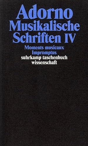 Adorno, Theodor W.. Gesammelte Schriften in 20 Bänden - Band 17: Musikalische Schriften IV. Moments musicaux. Impromptus. Suhrkamp Verlag, 2003.