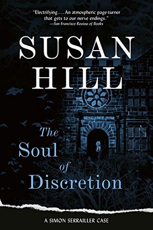 Hill, Susan. The Soul of Discretion - A Gripping Psychological Thriller of a Detective Undercover and on the Edge. Overlook Press, 2016.