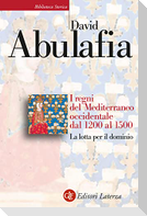 I regni del Mediterraneo occidentale dal 1200 al 1500. La lotta per il dominio