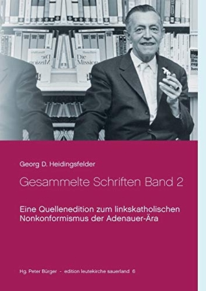 Heidingsfelder, Georg D.. Gesammelte Schriften Band 2 - Eine Quellenedition zum linkskatholischen Nonkonformismus der Adenauer-Ära. Books on Demand, 2017.