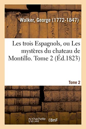Walker-G. Les trois Espagnols ou Les mystères du chateau de Montillo. Tome 2. Hachette Livre, 2018.