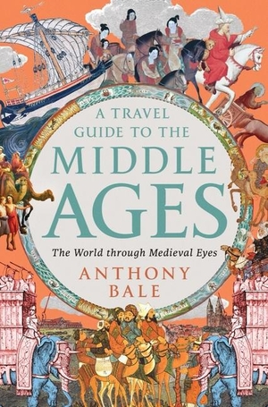 Bale, Anthony. A Travel Guide to the Middle Ages - The World Through Medieval Eyes. W. W. Norton & Company, 2024.