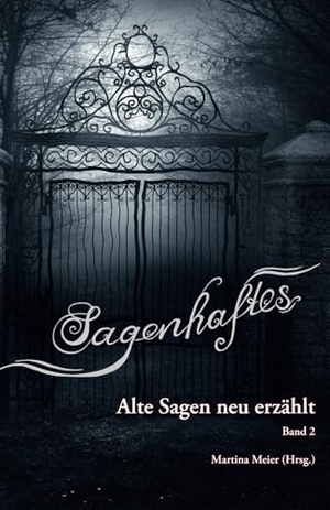 Meier, Martina (Hrsg.). Sagenhaftes - Alte Sagen neu erzählt Band 2. Papierfresserchens MTM-VE, 2023.
