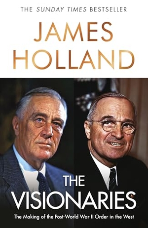 Holland, James. The Visionaries - The Making of the Post World War II Order in the West. Transworld Publ. Ltd UK, 2026.