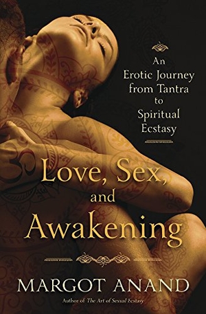 Anand, Margot. Love, Sex, and Awakening - An Erotic Journey from Tantra to Spiritual Ecstasy. Llewellyn Publications,U.S., 2017.